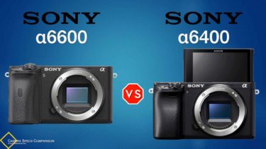Sony a6600 vs Sony a6400 Camera Specs Comparison